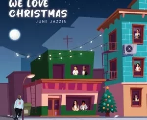 June Jazzin, We Love Christmas, mp3, download, datafilehost, toxicwap, fakaza, Deep House Mix, Deep House, Deep House Music, Deep Tech, Afro Deep Tech, House Music