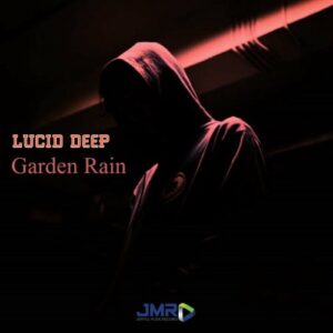 Lucid Deep, Garden Rain, download ,zip, zippyshare, fakaza, EP, datafilehost, album, Deep House Mix, Deep House, Deep House Music, Deep Tech, Afro Deep Tech, House Music