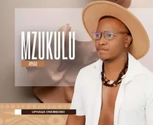 Mzukulu, Uphaqa Onembobo, download ,zip, zippyshare, fakaza, EP, datafilehost, album, Maskandi Songs, Maskandi, Maskandi Mix, Maskandi Music, Maskandi Classics