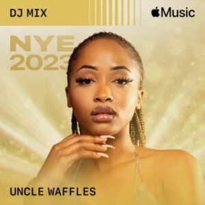 Uncle Waffles, NYE 2023, DJ Mix, download, zip, zippyshare, fakaza, EP, datafilehost, album, House Music, Amapinao, Amapiano 2022, Amapiano Mix, Amapiano Music