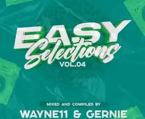 Wayne11, Gernie, Easy Selections 04 Mix, mp3, download, datafilehost, toxicwap, fakaza,House Music, Amapiano, Amapiano 2022, Amapiano Mix, Amapiano Music