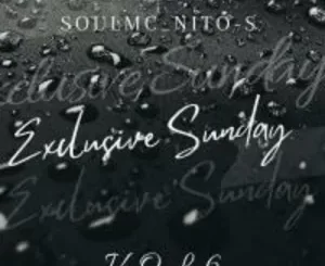soulMc Nito-s, Exclusive, Sunday Vol 6 Mix, mp3, download, datafilehost, toxicwap, fakaza,House Music, Amapiano, Amapiano 2022, Amapiano Mix, Amapiano Music