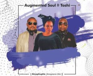 Augmented Soul, Toshi, Amaphupho Amahle Amapiano, mp3, download, datafilehost, toxicwap, fakaza,House Music, Amapiano, Amapiano 2022, Amapiano Mix, Amapiano Music