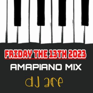 DJ Ace, Amapiano Mix, Friday the 13th 2023, mp3, download, datafilehost, toxicwap, fakaza,House Music, Amapiano, Amapiano 2023, Amapiano Mix, Amapiano Music