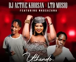 Dj Active Khoisan, Ltd music, Uthando, Nkosazana, mp3, download, datafilehost, toxicwap, fakaza,House Music, Amapiano, Amapiano 2023, Amapiano Mix, Amapiano Music