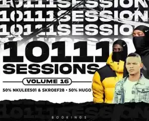Dj hugo, 10111 sessions Vol. 16, 50% HUGO, 50%Nkulee 501 & Skroef2, mp3, download, datafilehost, toxicwap, fakaza,House Music, Amapiano, Amapiano 2023, Amapiano Mix, Amapiano Music