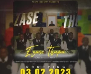 Ezase Thupa, Class of 2023, Part 1, Cover Artwork, Tracklist, download, zip, zippyshare, fakaza, EP, datafilehost, album, House Music, Amapinao, Amapiano 2023, Amapiano Mix, Amapiano Music