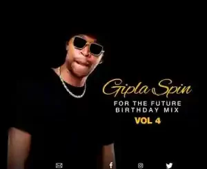 Gipla Spin, For The Future Vol.4, 2023 Birthday Mix, mp3, download, datafilehost, toxicwap, fakaza,House Music, Amapiano, Amapiano 2023, Amapiano Mix, Amapiano Music