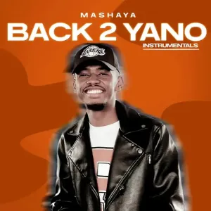 Mashaya, Back 2 Yano, download, zip, zippyshare, fakaza, EP, datafilehost, album, House Music, Amapinao, Amapiano 2023, Amapiano Mix, Amapiano Music
