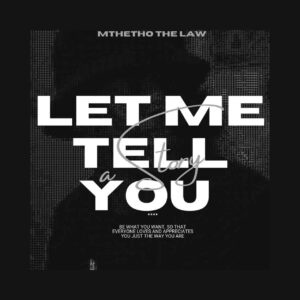 Mthetho The-Law, Let Me Tell You A Story, download, zip, zippyshare, fakaza, EP, datafilehost, album, House Music, Amapinao, Amapiano 2023, Amapiano Mix, Amapiano Music