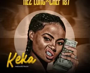 Nez Long, Keka, Chef 187, mp3, download, datafilehost, toxicwap, fakaza, Hiphop, Hip hop music, Hip Hop Songs, Hip Hop Mix, Hip Hop, Rap, Rap Music
