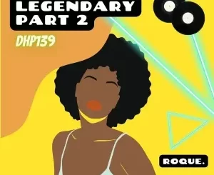 Roque, Legendary, Pt. 2, download ,zip, zippyshare, fakaza, EP, datafilehost, album, Deep House Mix, Deep House, Deep House Music, Deep Tech, Afro Deep Tech, House Music