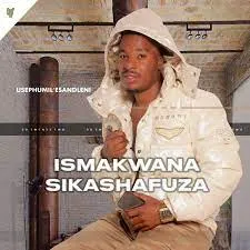 iSmakwana sikaShafuza, Usephumil'esandleni, download ,zip, zippyshare, fakaza, EP, datafilehost, album, Maskandi Songs, Maskandi, Maskandi Mix, Maskandi Music, Maskandi Classics