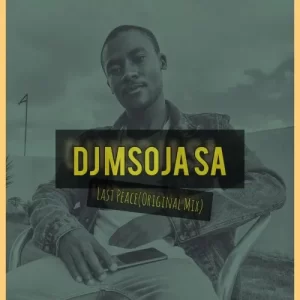 DJ Msoja SA, Last Peace, mp3, download, datafilehost, toxicwap, fakaza, Afro House, Afro House 2023,  Afro House Mix, Afro House Music, Afro Tech, House Music