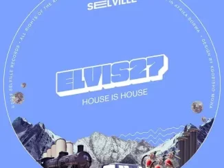 Elvis27, House Is House, download ,zip, zippyshare, fakaza, EP, datafilehost, album, Deep House Mix, Deep House, Deep House Music, Deep Tech, Afro Deep Tech, House Music