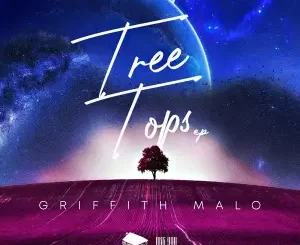 Griffith Malo, Tree Tops, download ,zip, zippyshare, fakaza, EP, datafilehost, album, Soulful House Mix, Soulful House, Soulful House Music, House Music