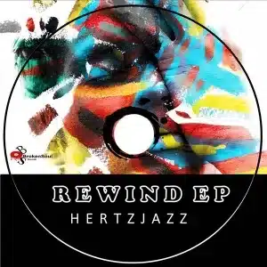 Hertzjazz, Rewind, download ,zip, zippyshare, fakaza, EP, datafilehost, album, Deep House Mix, Deep House, Deep House Music, Deep Tech, Afro Deep Tech, House Music