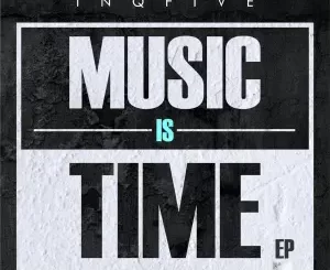 InQfive, Music is Time, download ,zip, zippyshare, fakaza, EP, datafilehost, album, Deep House Mix, Deep House, Deep House Music, Deep Tech, Afro Deep Tech, House Music