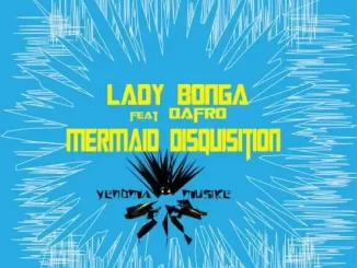 Lady Bonga, Mermaid Disquisition, Dafro, mp3, download, datafilehost, toxicwap, fakaza, Afro House, Afro House 2023, Afro House Mix, Afro House Music, Afro Tech, House Music