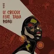 Le Croque, Mdali, Tabia, mp3, download, datafilehost, toxicwap, fakaza, Afro House, Afro House 2023, Afro House Mix, Afro House Music, Afro Tech, House Music