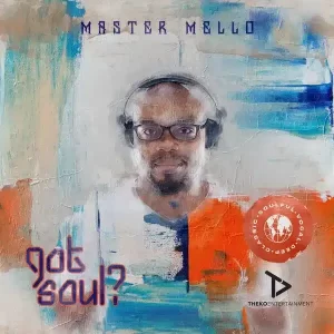 Master Mello, Got Soul, download ,zip, zippyshare, fakaza, EP, datafilehost, album, Soulful House Mix, Soulful House, Soulful House Music, House Music