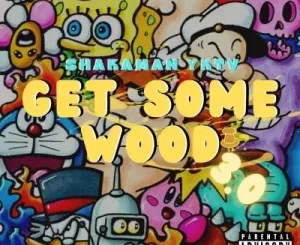 ShakaMan YKTV, Get Some Wood 3.0, mp3, download, datafilehost, toxicwap, fakaza,House Music, Amapiano, Amapiano 2023, Amapiano Mix, Amapiano Music