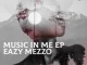Eazy Mezzo, Music in Me, download ,zip, zippyshare, fakaza, EP, datafilehost, album, Deep House Mix, Deep House, Deep House Music, Deep Tech, Afro Deep Tech, House Music