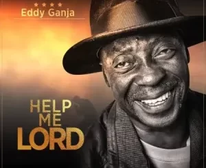 Eddy Ganja, Help me Lord, mp3, download, datafilehost, toxicwap, fakaza, Afro House, Afro House 2023, Afro House Mix, Afro House Music, Afro Tech, House Music