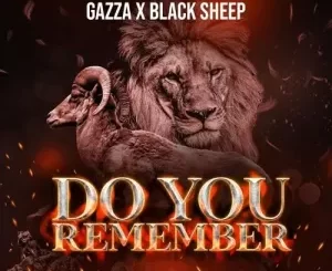Gazza, Do You Remember, Naka Blacksheep, mp3, download, datafilehost, toxicwap, fakaza,House Music, Amapiano, Amapiano 2023, Amapiano Mix, Amapiano Music