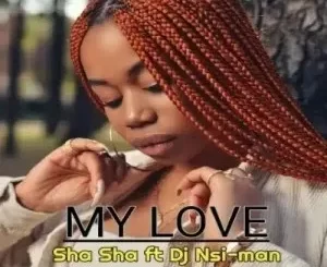 Sha Sha, My Love, DJ Nsi-man, mp3, download, datafilehost, toxicwap, fakaza,House Music, Amapiano, Amapiano 2023, Amapiano Mix, Amapiano Music