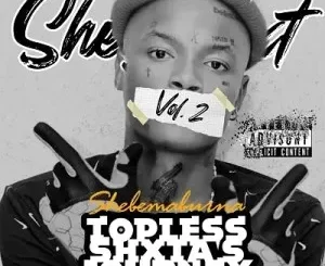 Shebeshxt, Topless Nigga Anthem, Naqua SA, Buddy Sax, mp3, download, datafilehost, toxicwap, fakaza,House Music, Amapiano, Amapiano 2023, Amapiano Mix, Amapiano Music