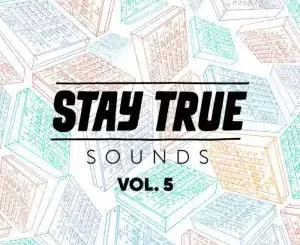 Stay True Sounds Vol.5, Compiled by Kid Fonque, download ,zip, zippyshare, fakaza, EP, datafilehost, album, Deep House Mix, Deep House, Deep House Music, Deep Tech, Afro Deep Tech, House Music