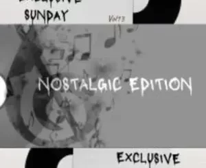 soulMc Nito-s, Exclusive Sunday Vol 13, Nostalgic Edition, mp3, download, datafilehost, toxicwap, fakaza,House Music, Amapiano, Amapiano 2023, Amapiano Mix, Amapiano Music