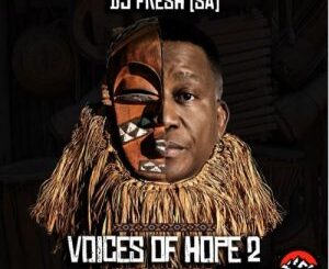 DJ Fresh SA, Voices of Hope 2, download, zip, zippyshare, fakaza, EP, datafilehost, album, House Music, Amapinao, Amapiano 2023, Amapiano Mix, Amapiano Music