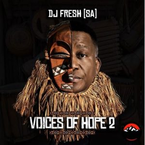 DJ Fresh SA, Voices of Hope 2, download, zip, zippyshare, fakaza, EP, datafilehost, album, House Music, Amapinao, Amapiano 2023, Amapiano Mix, Amapiano Music