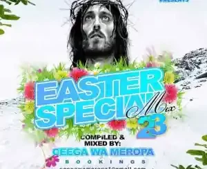 Ceega Wa Meropa, Easter Special Mix, ’23 Edition, mp3, download, datafilehost, toxicwap, fakaza,House Music, Amapiano, Amapiano 2023, Amapiano Mix, Amapiano Music