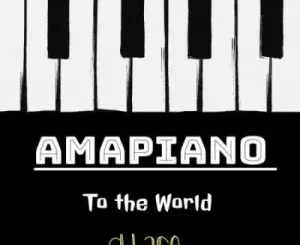 DJ Ace, Amapiano to the World, download, zip, zippyshare, fakaza, EP, datafilehost, album, House Music, Amapinao, Amapiano 2023, Amapiano Mix, Amapiano Music
