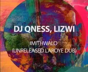 DJ Qness, Lizwi, ImithWalo, Unreleased Laroye Dub, mp3, download, datafilehost, toxicwap, fakaza, Afro House, Afro House 2023, Afro House Mix, Afro House Music, Afro Tech, House Music