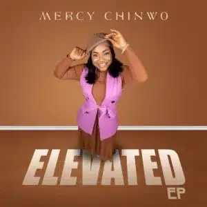 Mercy Chinwo, Elevated, download ,zip, zippyshare, fakaza, EP, datafilehost, album, Gospel Songs, Gospel, Gospel Music, Christian Music, Christian Songs