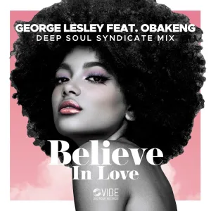 George Lesley, Believe In Love, Obakeng, download ,zip, zippyshare, fakaza, EP, datafilehost, album, Soulful House Mix, Soulful House, Soulful House Music, House Music