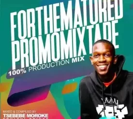 Tsebebe Moroke, For The Matured Promo Mixtape, 100% Production Mix, mp3, download, datafilehost, toxicwap, fakaza,House Music, Amapiano, Amapiano 2023, Amapiano Mix, Amapiano Music
