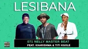 071 Nelly Master Beat, Lesibana, Kharishma, Titi Kgole, mp3, download, datafilehost, toxicwap, fakaza,House Music, Amapiano, Amapiano 2023, Amapiano Mix, Amapiano Music
