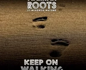 Afrikan Roots, Keep On Walking, Mckenzie Matome, mp3, download, datafilehost, toxicwap, fakaza, Afro House, Afro House 2023, Afro House Mix, Afro House Music, Afro Tech, House Music