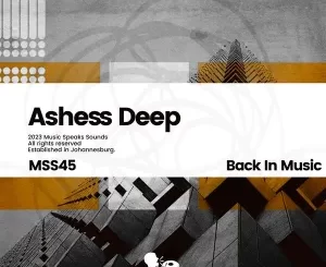Ashess Deep, Back in Music, download ,zip, zippyshare, fakaza, EP, datafilehost, album, Deep House Mix, Deep House, Deep House Music, Deep Tech, Afro Deep Tech, House Music