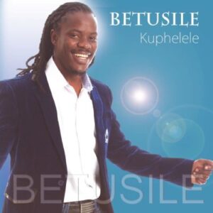 Betusile, Kuphelele, download ,zip, zippyshare, fakaza, EP, datafilehost, album, Gospel Songs, Gospel, Gospel Music, Christian Music, Christian Songs