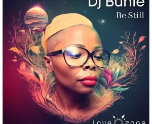 DJ Buhle, Be Still, download ,zip, zippyshare, fakaza, EP, datafilehost, album, Deep House Mix, Deep House, Deep House Music, Deep Tech, Afro Deep Tech, House Music