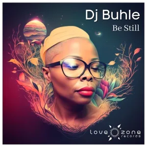 DJ Buhle, Be Still, download ,zip, zippyshare, fakaza, EP, datafilehost, album, Deep House Mix, Deep House, Deep House Music, Deep Tech, Afro Deep Tech, House Music