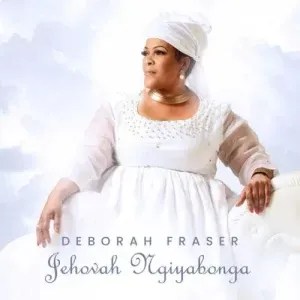 Deborah Fraser, Jehovah Ngiyabonga, download ,zip, zippyshare, fakaza, EP, datafilehost, album, Gospel Songs, Gospel, Gospel Music, Christian Music, Christian Songs