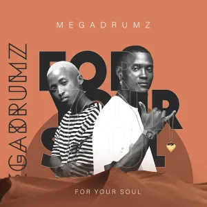 Megadrumz, For Your Soul, download,zip, zippyshare, fakaza, EP, datafilehost, album, House Music, Amapiano, Amapiano 2023, Amapiano Mix, Amapiano Music