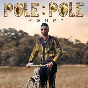Pompi, Pole Pole, download ,zip, zippyshare, fakaza, EP, datafilehost, album, Hiphop, Hip hop music, Hip Hop Songs, Hip Hop Mix, Hip Hop, Rap, Rap Music